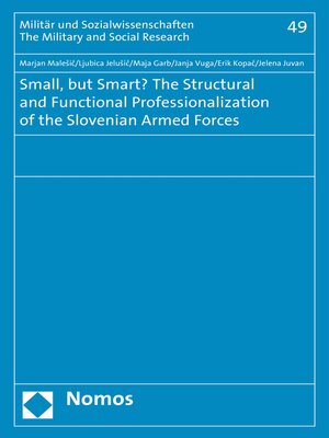 cover image of Small, but Smart? the Structural and Functional Professionalization of the Slovenian Armed Forces